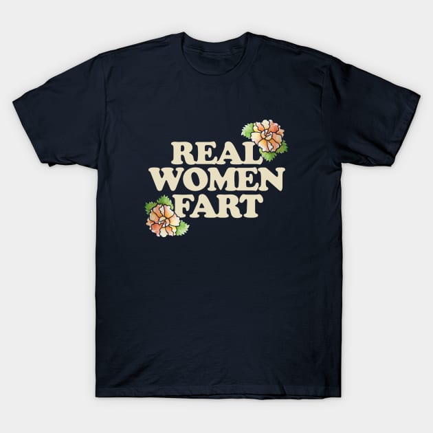 Real Women Fart T-Shirt by bubbsnugg